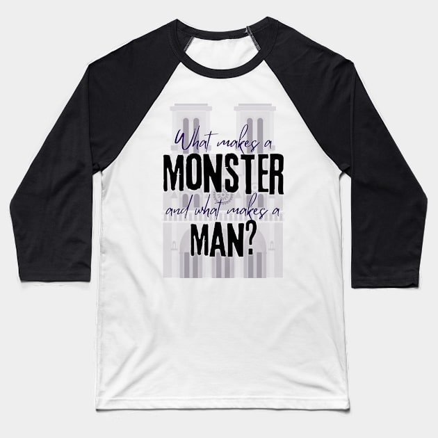 What Makes a Monster and What Makes a Man - Hunchback of Notre Dame musical quote Baseball T-Shirt by sammimcsporran